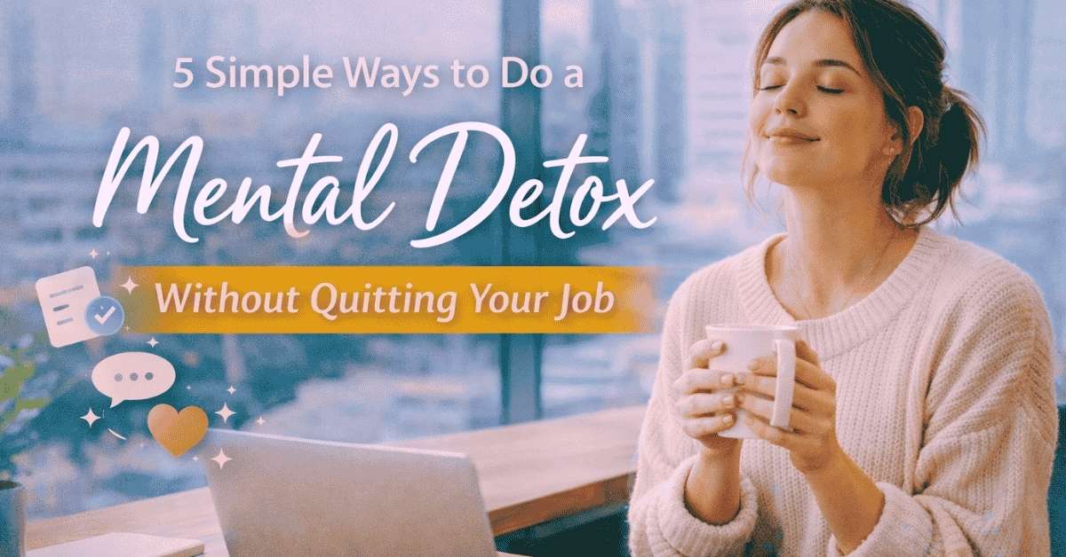 5 Simple Ways to Do a Mental Detox