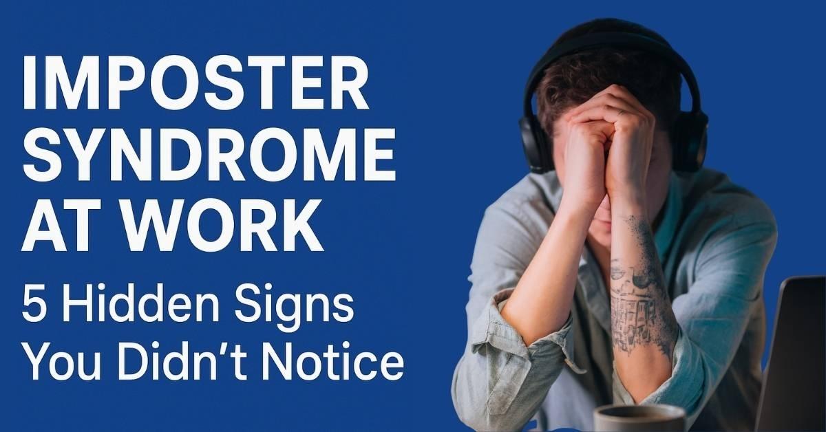 Imposter Syndrome at Work — 5 Hidden Signs