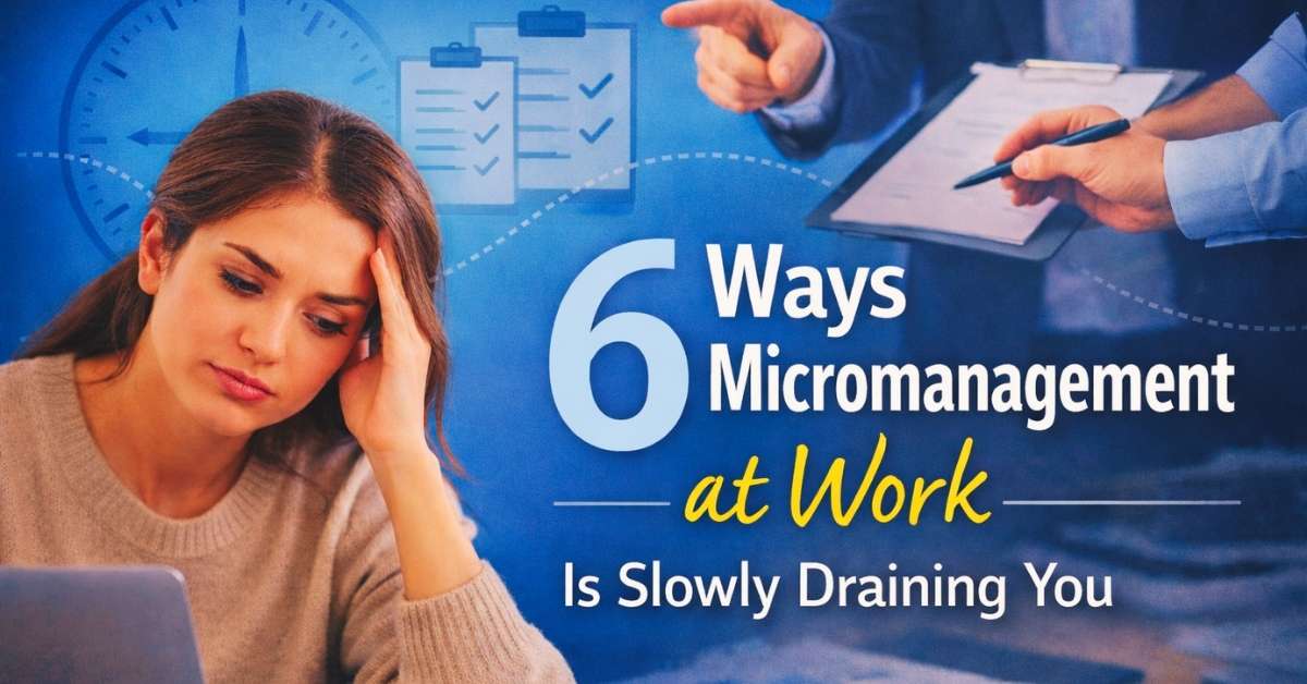 6 Ways Micromanagement at Work Is Slowly Draining You