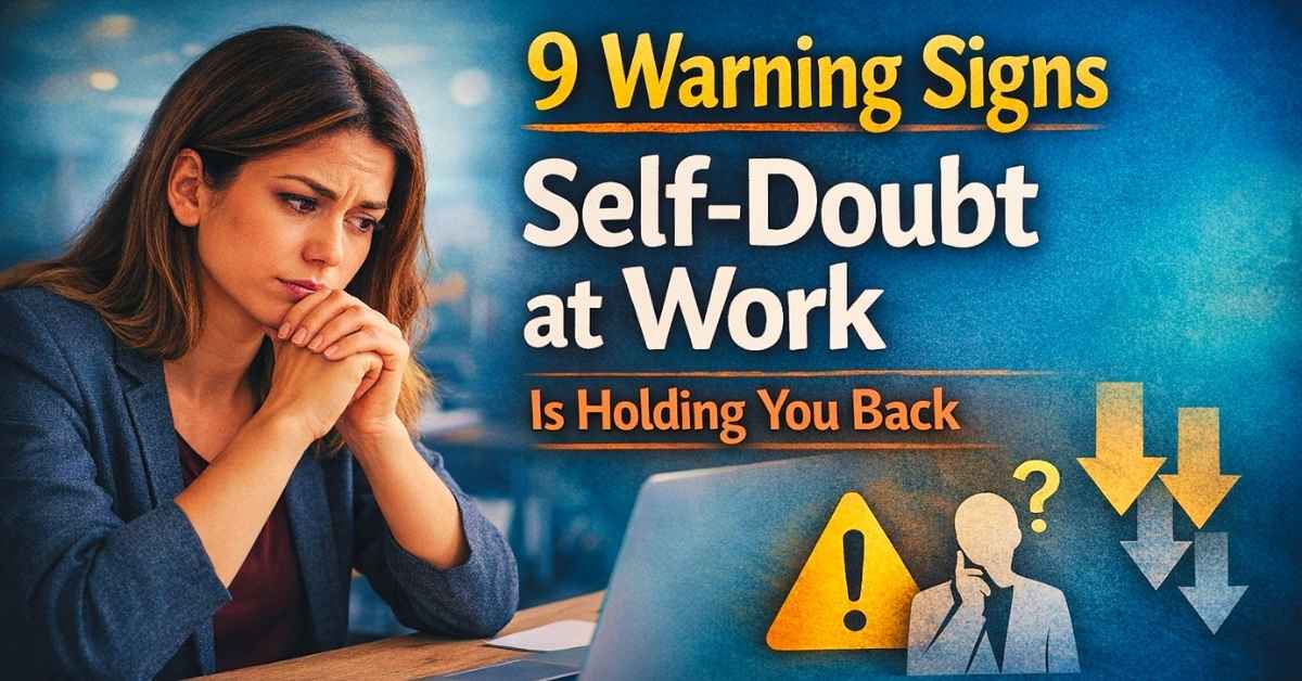 9 Signs Self-Doubt at Work Is Holding You Back