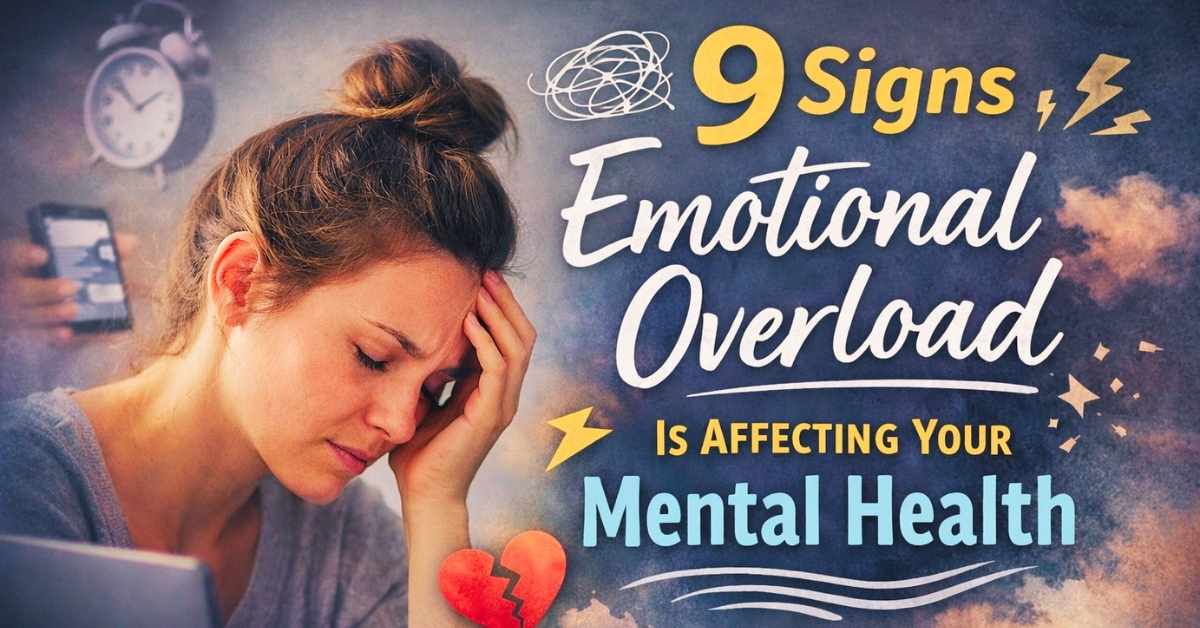 9 ways Emotional Overload Is Affecting Your Mental Health
